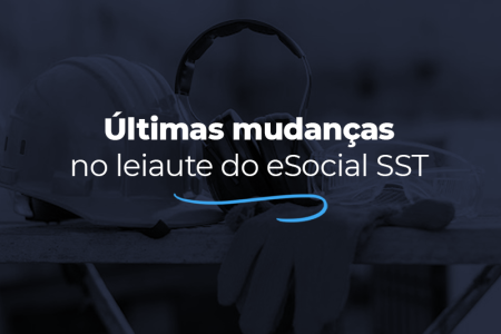 Por dentro das últimas mudanças no leiaute do eSocial SST