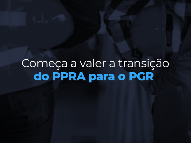 Começa a valer a transição do PPRA para o PGR